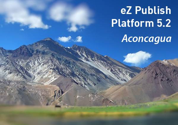 Please welcome the new eZ Publish Platform 5.2: Aconcagua
