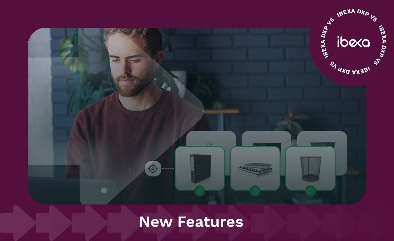 Ibexa 5.0.7 Update: Levelling up the User Experience with enhanced integrations and onboarding tools