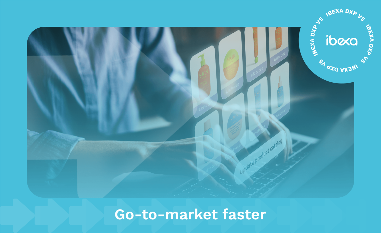 Enter New Markets faster than ever with Ibexa DXP